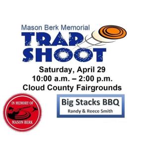 The Annual Mason Berk Memorial Trap Shoot will be Held on Saturday, April 29th, Starting at 10 am at the Cloud County Fairgrounds in Concordia