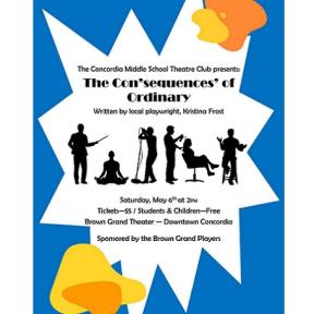 The New Concordia Middle School Art & Theatre Club will Present, "The Con'Sequences of Ordinary," on Saturday, May 6th at 2 pm at the Brown Grand Theatre in Downtown Concordia