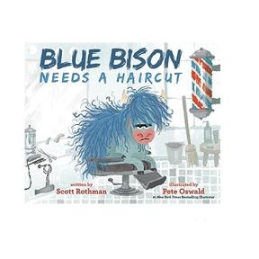 “Blue Bison Needs a Haircut!” Written by Scott Rothman and Illustrated by Pete Oswald
